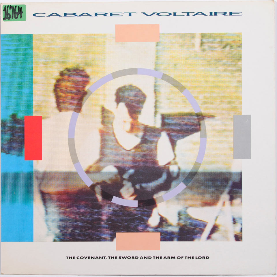 Cabaret Voltaire - The Covenant, The Sword & The Arm Of The
